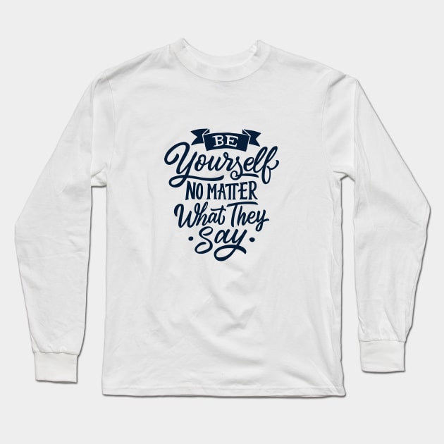 Be You No Matter What They Say Long Sleeve T-Shirt by Red Rov